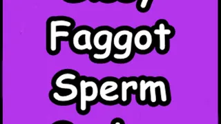 Sissy Faggot Sperm Sucker