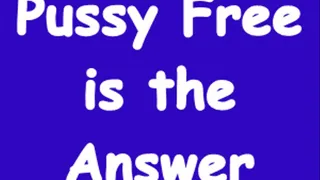 Pussy Free is the Answer