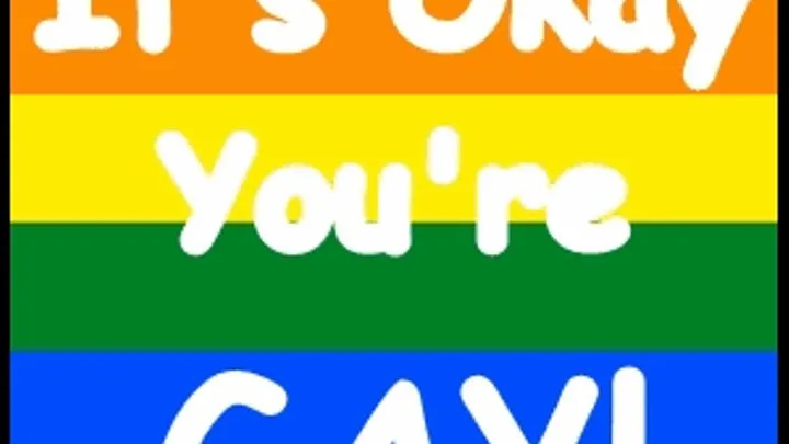 It is okay you are GAY!