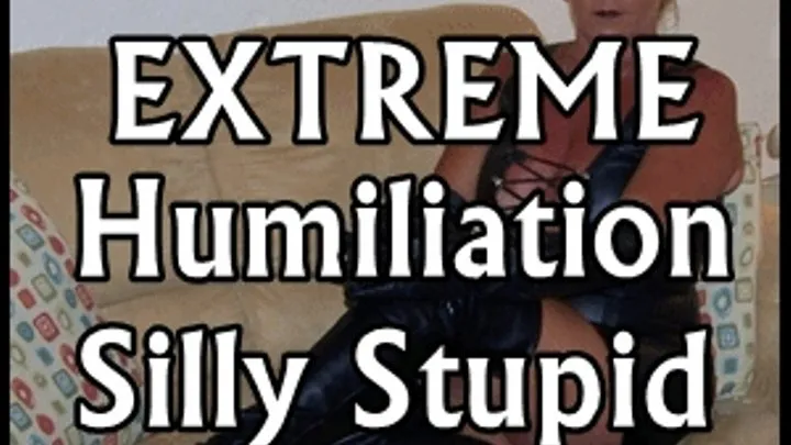 Extreme Humiliation Silly Stupid Cunt