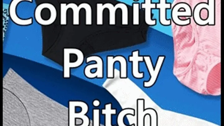 Committed Panty Bitch