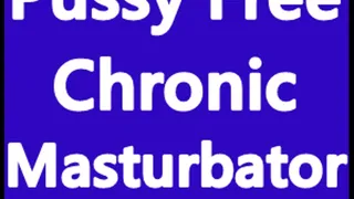 Pussy Free Chronic Masturbator