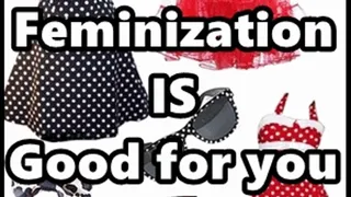 Feminization IS Good for you