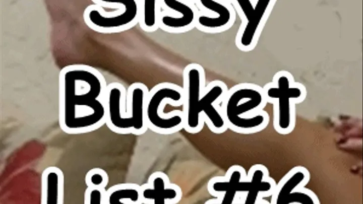 Sissy Bucket List #6