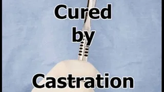 Cured by Castration Castrated