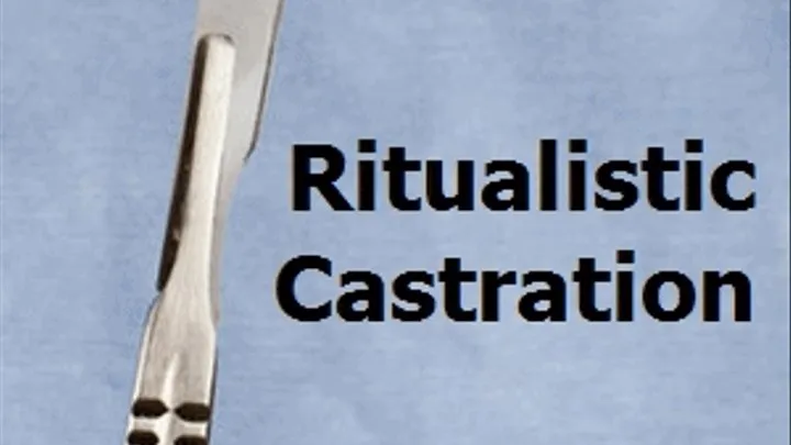 Castrated Ritualistic Castration