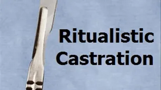 Castrated Ritualistic Castration