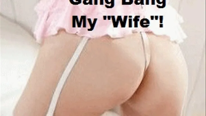 Gang Bang My "wife"