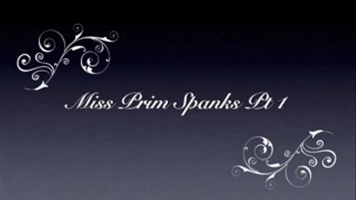 Miss Prim Spanks a naughty girl Pt1