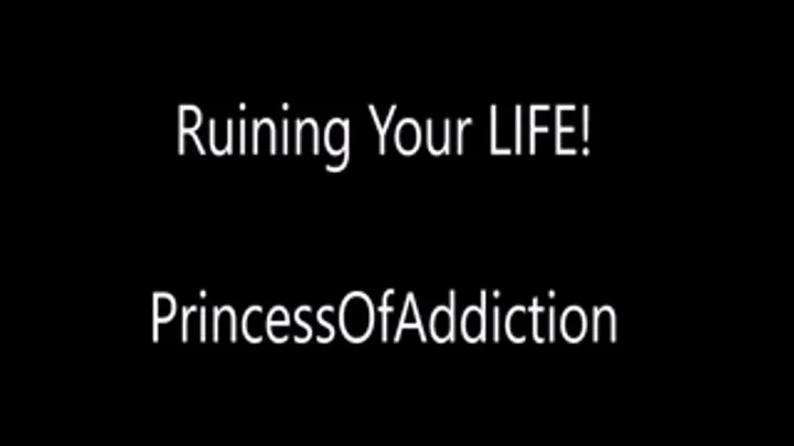 Ruin your life!