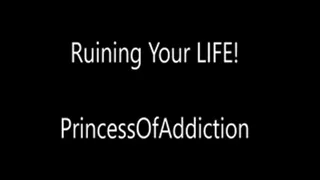 Ruin your life!