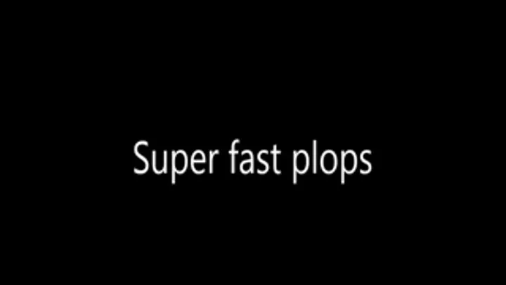 Super Fast Plops