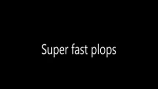 Super Fast Plops