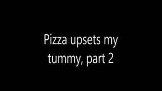 Pizza upsets my tummy part 2