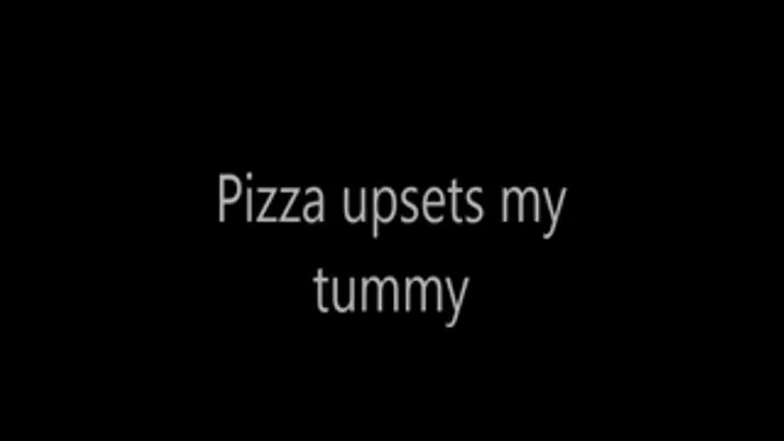 Pizza upsets my tummy