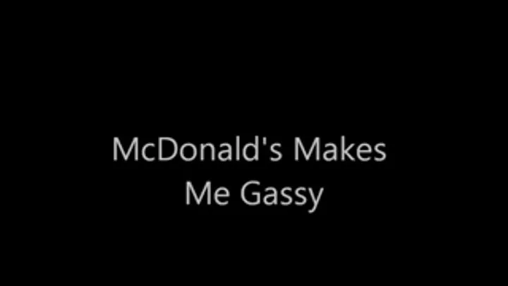 McDonald's Makes Me Gassy