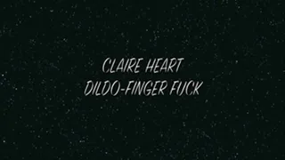 Claire's Time alone Dildo Finger Fuck SUPER HOT SOLO ACTION