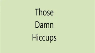 Those darn HICCUPS!