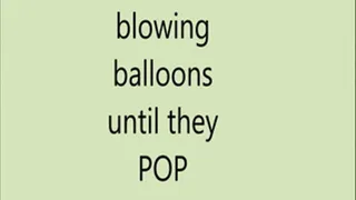 Blowing up balloons until they POP