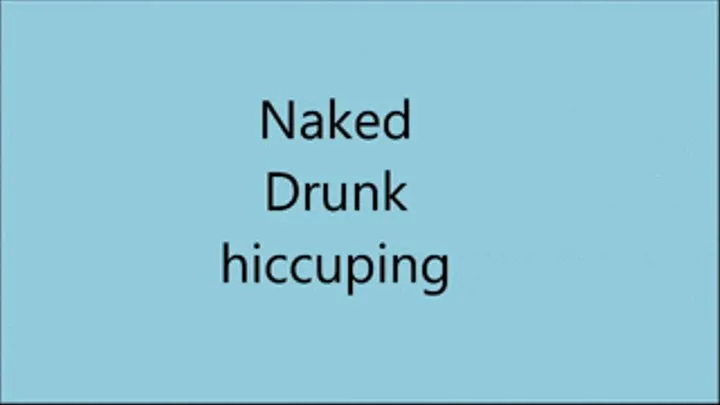 Naked SILLY hiccuping
