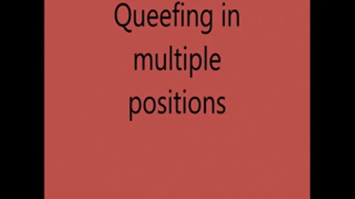 Queefing a lot in multiple positions