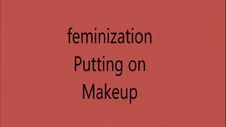 Feminization: Putting on Makeup