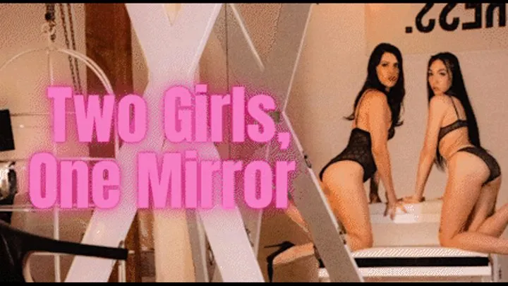 Two Girls, One Mirror - Mistress Justine Cross