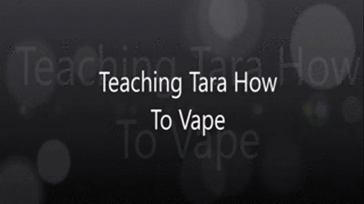 Teaching Tara How To Vape