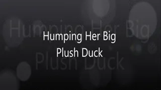 Humping Her Big Plush Duck