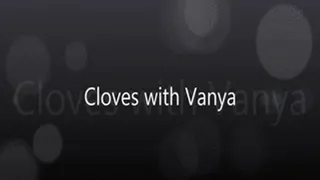 Cloves With Vanya Vixen