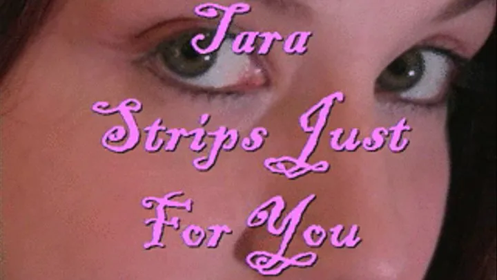 Tara Strips Just for You