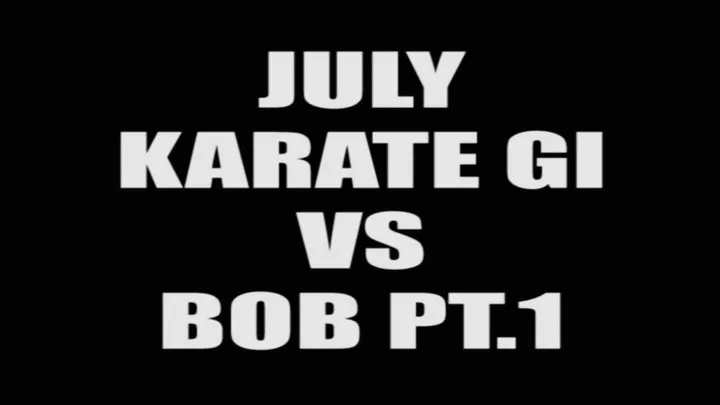 July karate gi VS Bob pt.1