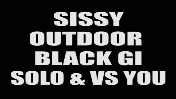 Sissy outdoor black gi solo & vs you