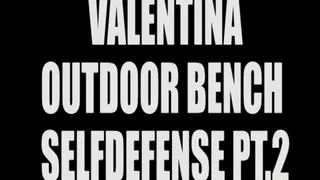 Valentina outdoor bench selfdefense pt.2