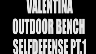 Valentina outdoor bench selfdefense pt.1