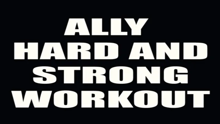 Ally hard and strong workout