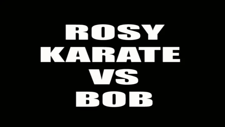 Rosy karate VS Bob