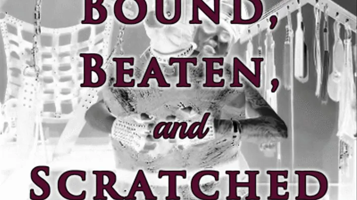 Bound, Beaten, and Scratched