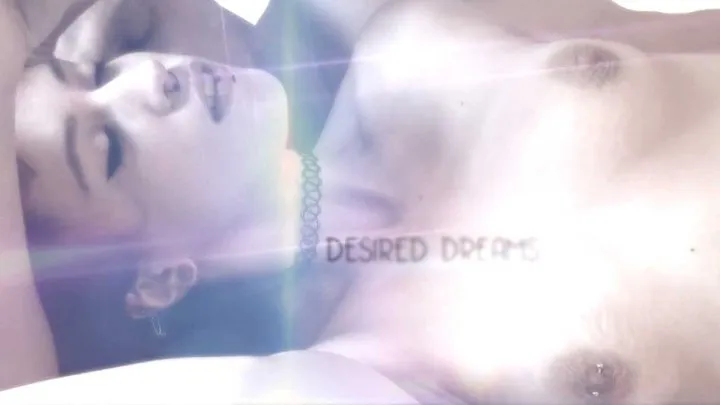 Desired Dreams · Full Clip