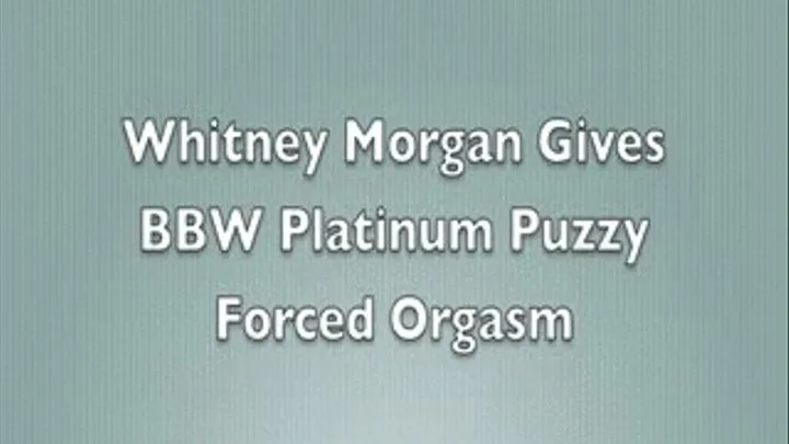 Whitney Morgan Gives BBW Platinum Puzzy Orgasm