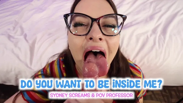 Do You Want To Be Inside Me? - Rare POV Sex with BBW Sydney Screams and POV Professor