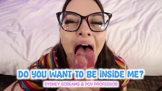 Do You Want To Be Inside Me? - Rare POV Sex with BBW Sydney Screams and POV Professor