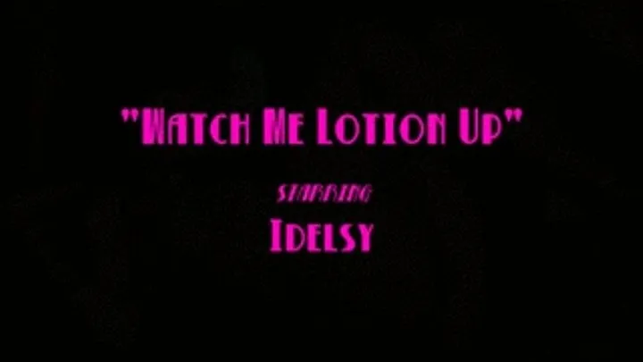 Watch Me Lotion Up