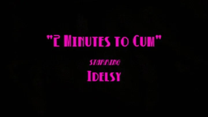 2 Minutes to Cum