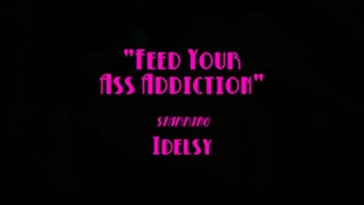 Feed Your Ass Addiction