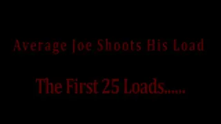 Average Joe Shoots His Load First 25 Loads