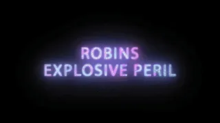 Robins Explosive Misadventures 3