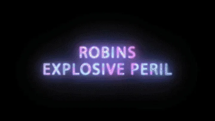 Robins Explosive Misadventures 9