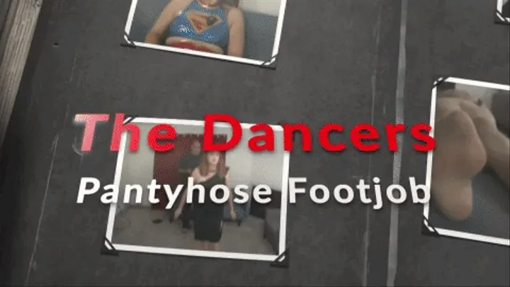 The Dancers footjobs with Pantyhose