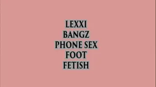LEXXI BANGZ PHONE SEX FOOT FETISH